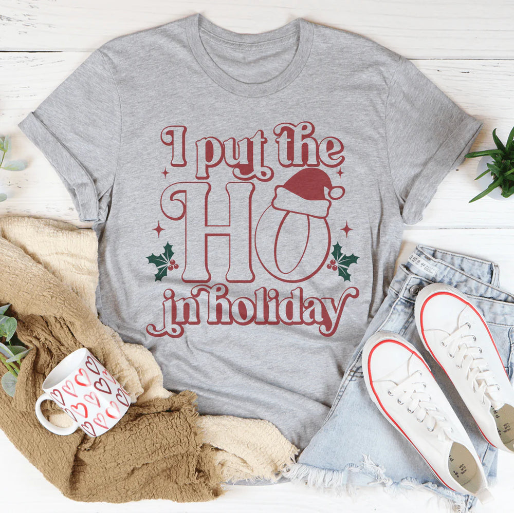 I Put the HO in Holiday T-Shirt